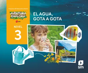 EL AGUA, GOTA A GOTA. NIVEL 3. AVENTURA EXPLORA