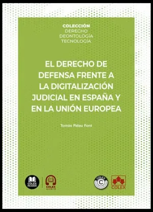 EL DERECHO DE DEFENSA FRENTE A LA DIGITALIZACIÓN JUDICIAL EN ESPAÑA Y EN LA UNIÓ