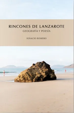 RINCONES DE LANZAROTE:GEOGRAFIA Y POESIA
