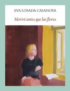MORIRÈ ANTES QUE LAS FLORES