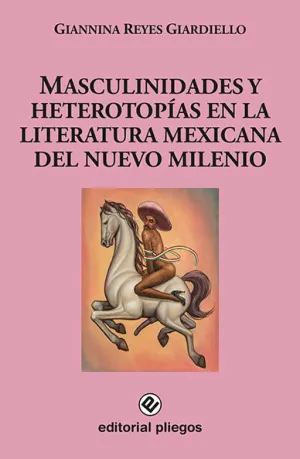 MASCULINIDADES Y HETEROTOPÍAS EN LA LITERATURA MEXICANA DEL NUEVO MILENIO