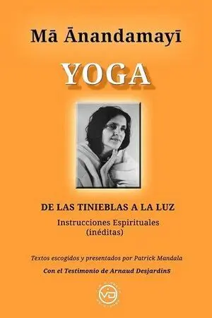 MA ANANDAMAYI YOGA DE LAS TINIEBLAS A LA LUZ MA ANANDAMAYI YOGA DE LAS TINIEBLAS A LA LUZ