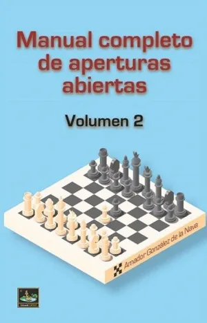 MANUAL COMPLETO DE APERTURAS ABIERTAS VOL 2 MANUAL COMPLETO DE APERTURAS ABIERTAS VOL 2