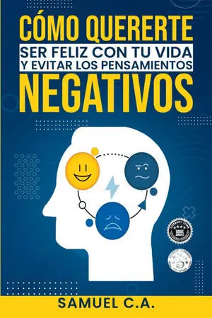 CÓMO QUERERTE, SER FELIZ CON TU VIDA Y EVITAR LOS PENSAMIENTOS NEGATIVOS