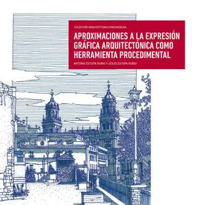 APROXIMACIONES A LA EXPRESIÓN GRÁFICA ARQUITECTÓNICA COMO HERRAMIENTA PROCEDIMEN