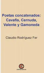 POETAS CONCATENADOS CAVAFIS CERNUDA VALENTE Y GAMONEDA