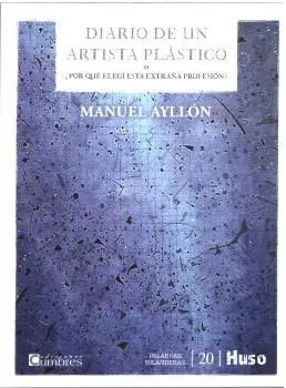 DIARIO DE UN ARTISTA PLÁSTICO O ¿POR QUÉ ELEGÍ ESTA EXTRAÑA PROFESIÓN?
