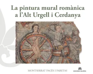 LA PINTURA MURAL ROMÀNICA A L?ALT URGELL I CERDANYA