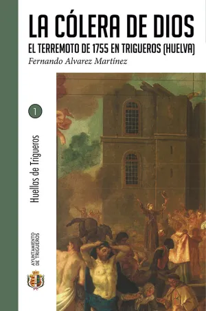 LA CÓLERA DE DIOS EL TERREMOTO DE 1755 EN TRIGUEROS (HUELVA)