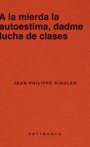 A LA MIERDA LA AUTOESTIMA, DADME LUCHA DE CLASES