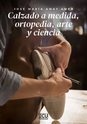 CALZADO A MEDIDA, ORTOPEDIA, ARTE Y CIENCIA