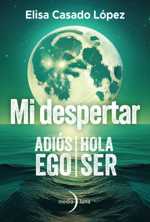 MI DESPERTAR: ADIÓS EGO, HOLA SER
