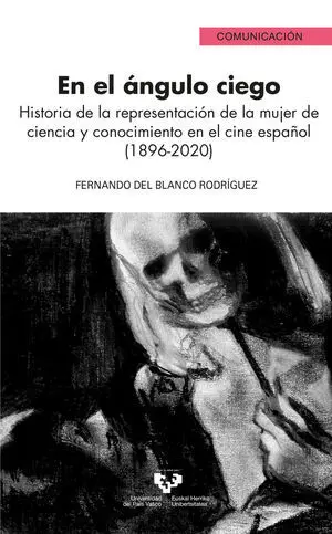 EN EL ÁNGULO CIEGO. HISTORIA DE LA REPRESENTACIÓN DE LA MUJER DE CIENCIA Y CONOC