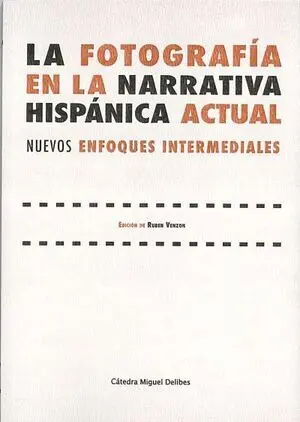 LA FOTOGRAFÍA EN LA NARRATIVA HISPÁNICA ACTUAL