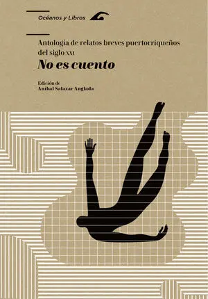 NO ES CUENTO. ANTOLOGÍA DE RELATOS BREVES PUERTORRIQUEÑOS DEL SIGLO XXI