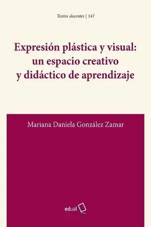 EXPRESIÓN PLÁSTICA Y VISUAL: UN ESPACIO CREATIVO Y DIDÁCTICO DE APRENDIZAJE