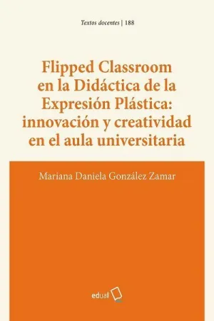 FLIPPED CLASSROOM EN LA DIDÁCTICA DE LA EXPRESIÓN PLÁSTICA: INNOVACIÓN Y CREATIV