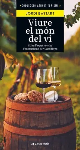 VIURE EL MON DEL VI:GUIA D'EXPERIENCIES D'ENOTURISME