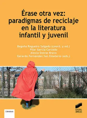 ÉRASE OTRA VEZ: PARADIGMAS DE RECICLAJE EN LA LITERATURA INFANTIL Y JUVENIL ÉRASE OTRA VEZ: PARADIGMAS DE RECICLAJE EN LA LITERATURA INFANTIL Y JUVENIL