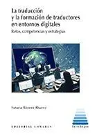 LA TRADUCCIÓN Y LA FORMACIÓN DE TRADUCTORES EN ENTORNOS DIGITALES