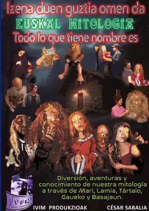 IZENA DUEN GUZTIA OMEN DA... EUSKAL MITOLOGIA. TODO LO QUE TIENE NOMBRE ES.