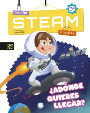 DESAFÍO STEAM - SITUACIONES DE APRENDIZAJE 3º : ¿ADÓNDE QUIERES LLEGAR?