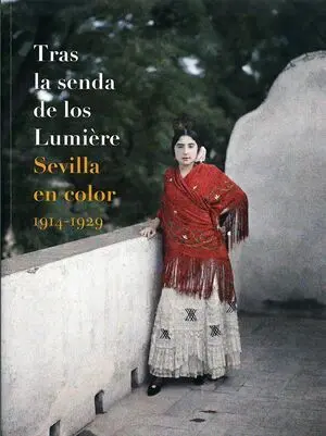 TRAS LA SENDA DE LOS LUMIÈRE. SEVILLA EN COLOR 1914-1929