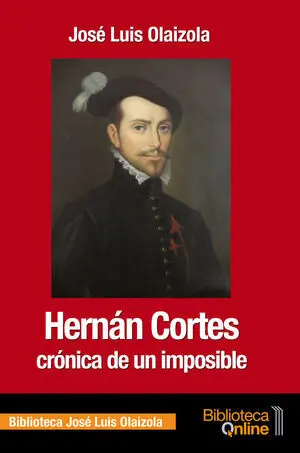 HERNÁN CORTES CRÓNICA DE UN IMPOSIBLE