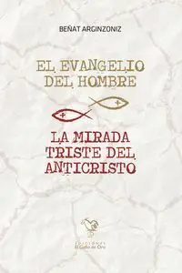 El Evangelio del Hombre / la Mirada Triste del Anticristo