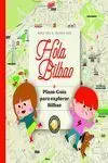 HOLA BILBAO. PLANO-GUÍA PARA EXPLORAR BILBAO. HOLA BILBAO. PLANO-GUÍA PARA EXPLORAR BILBAO.
