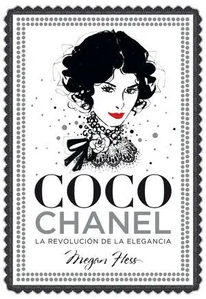 COCO CHANEL. LA REVOLUCIÓN DE LA ELEGANCIA COCO CHANEL. LA REVOLUCIÓN DE LA ELEGANCIA