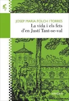 La Vida I Els Fets D'en Justí Tant-Se-Val