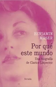 POR QUÉ ESTE MUNDO. UNA BIOGRAFÍA DE CLARICE LISPECTOR