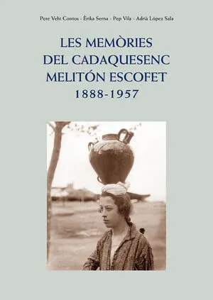 MEMORIES DEL CADAQUESENC MELITON ESCOFET 1888 - 1957, LES