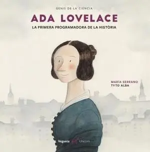 ADA LOVELACE. LA PRIMERA PROGRAMADORA DE LA HISTÒRIA ADA LOVELACE. LA PRIMERA PROGRAMADORA DE LA HISTÒRIA