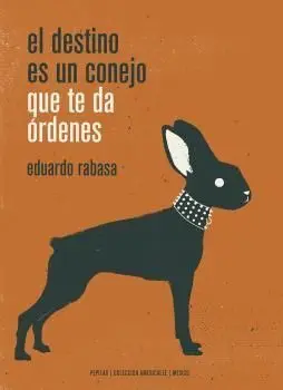 El Destino Es un Conejo que te Da Órdenes