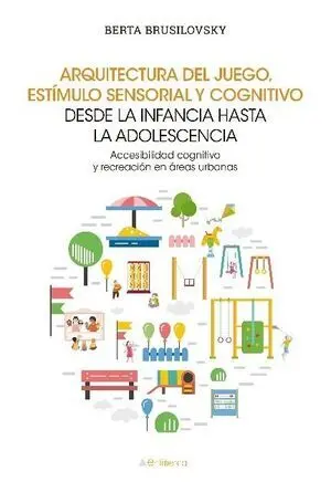 ARQUITECTURA DEL JUEGO, ESTÍMULO SENSORIAL Y COGNITIVO DESDE LA INFANCIA HASTA L