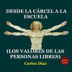 DESDE LA CARCEL A LA ESCUELA (LOS VALORES DE LAS PERSONAS LIBRES)