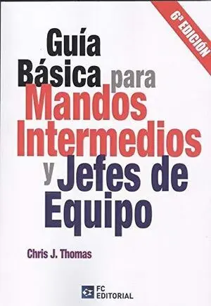 GUÍA BÁSICA PARA MANDOS INTERMEDIOS Y JEFES DE EQUIPO 2020 GUÍA BÁSICA PARA MANDOS INTERMEDIOS Y JEFES DE EQUIPO 2020