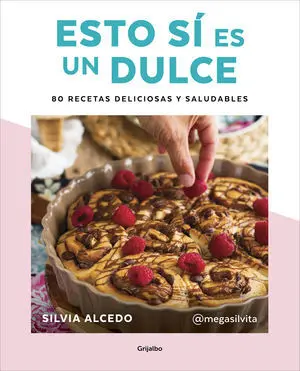 ESTO SI ES UN DULCE. 80 RECETAS DELICIOSAS Y SALUDABLES