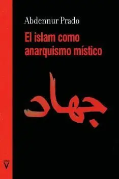ISLAM COMO ANARQUISMO MÍSTICO, EL ISLAM COMO ANARQUISMO MÍSTICO, EL