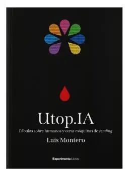 UTOP.IA. FÁBULAS SOBRE HUMANOS Y OTRAS MÁQUINAS DE VENDING