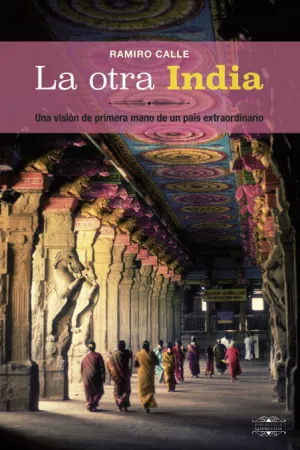 LA OTRA INDIA:UNA VISION PRIMERA MANO PAIS EXTRAORDINARIO