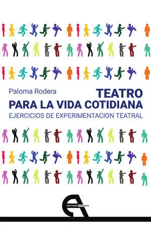 TEATRO PARA LA VIDA COTIDIANA. EJERCICIOS DE EXPERIMENTACIÓN TEATRAL