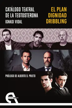 CATÁLOGO TEATRAL DE LA TESTOSTERONA. EL PLAN / DIGNIDAD / DRIBBLING