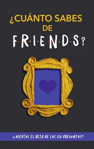 ¿CUÁNTO SABES DE FRIENDS?