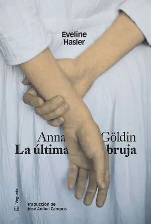 ANNA GÖLDIN. LA ÚLTIMA BRUJA