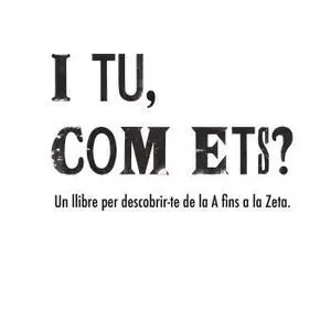I Tu, Com Ets?