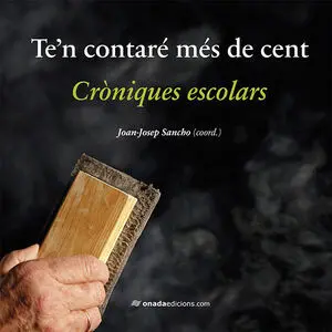 TE´N CONTARE MES DE CENT.CRONIQUES ESCOLARS