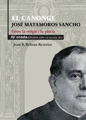 EL CANONGE JOSÉ MATAMOROS SANCHO. ENTRE LA RELIGIÓ I LA PÀTRIA
